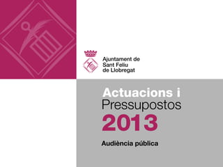 Actuacions i
Pressupostos
2013
Audiència pública
 