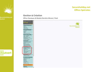 Secureholiday.net
                                                       Offres Spéciales

Gestion & Création
Offres Classiques & Module Dernière Minute / Flash
 