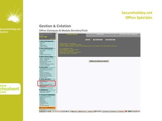 Secureholiday.net
                                              Offres Spéciales

Gestion & Création
Offres Classiques & Module Dernière/Flash
 