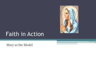 Faith in Action
Mary as the Model
 