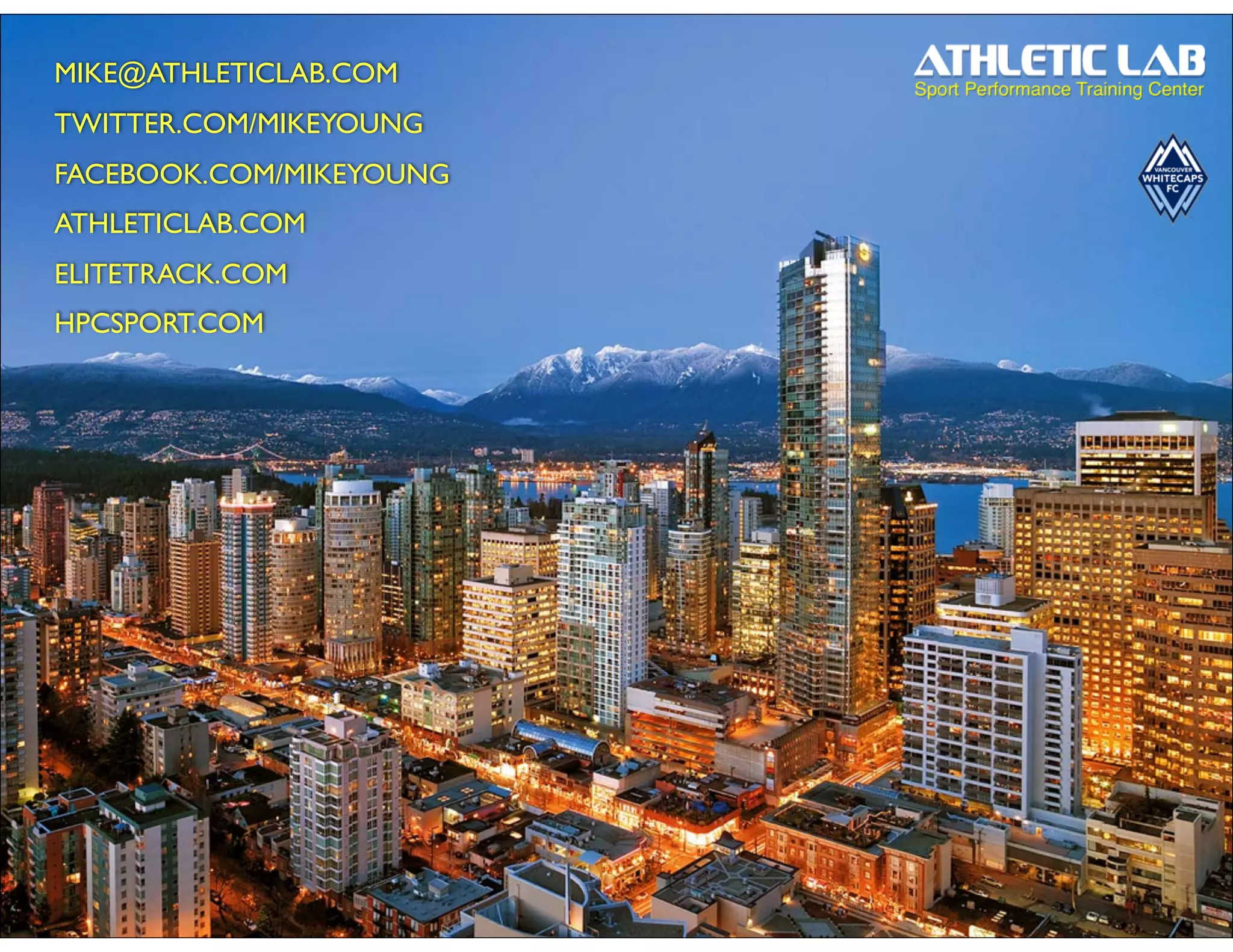 MIKE@ATHLETICLAB.COM
TWITTER.COM/MIKEYOUNG
FACEBOOK.COM/MIKEYOUNG
ATHLETICLAB.COM
ELITETRACK.COM
HPCSPORT.COM
 