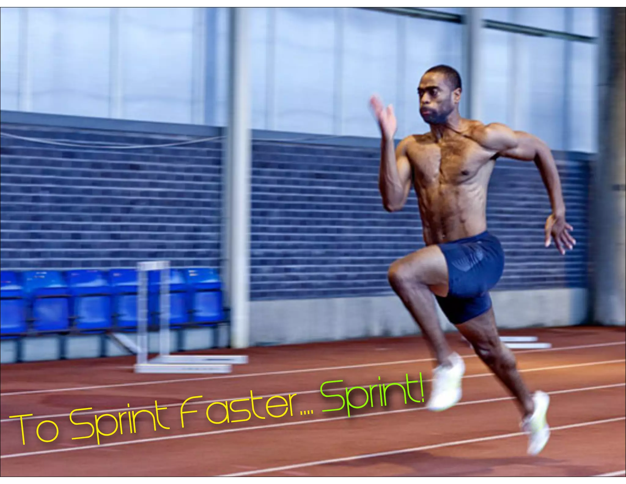 To Sprint Faster.... Sprint!
 