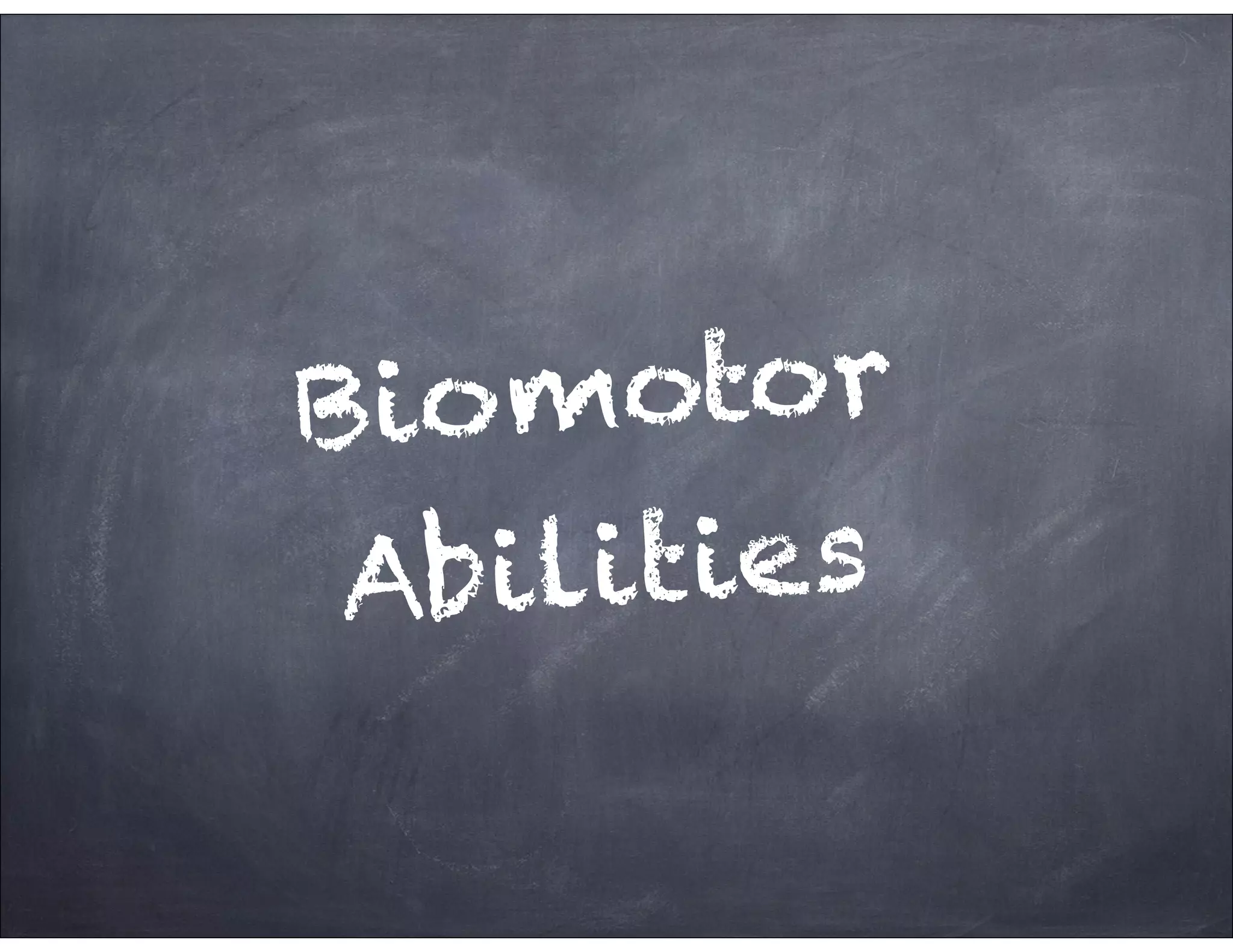 Biomotor
Abilities
 
