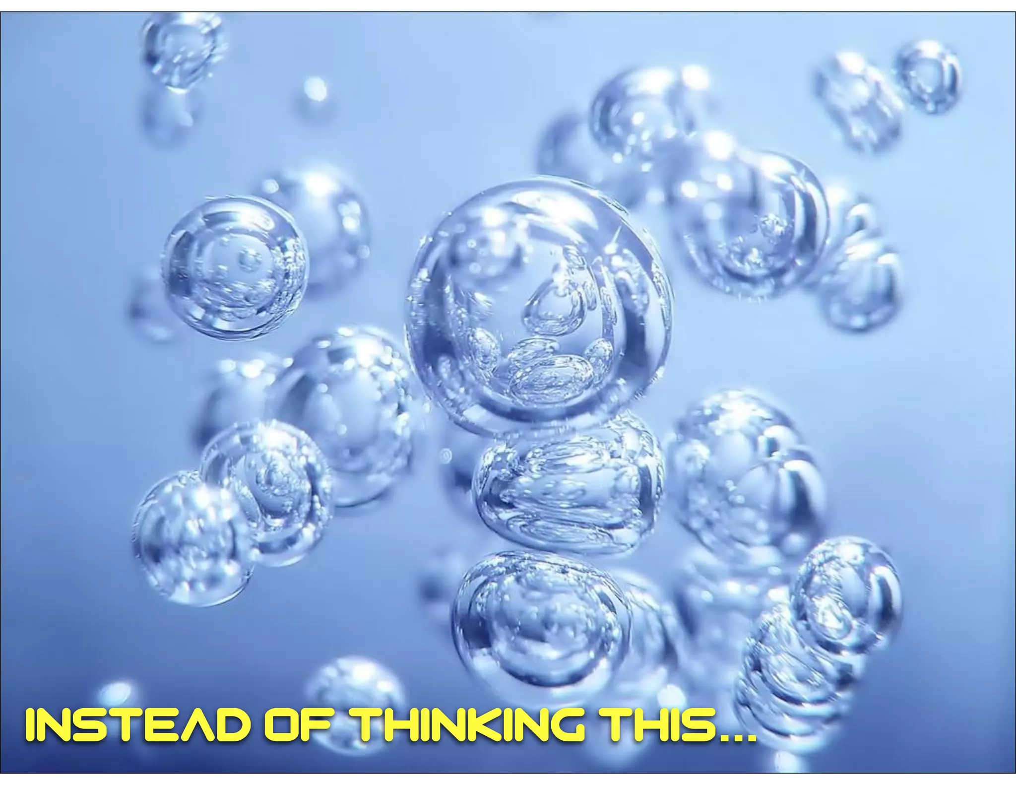 instead of thinking this...
 