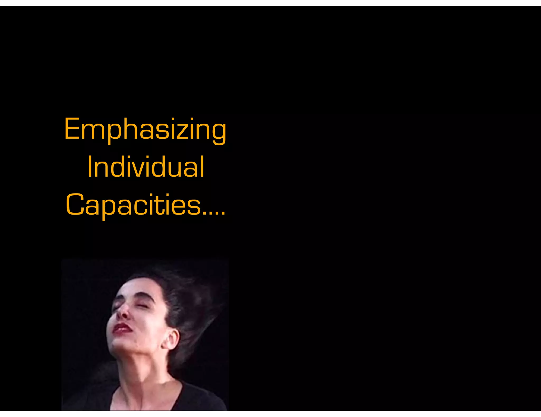 Emphasizing
Individual
Capacities....
 