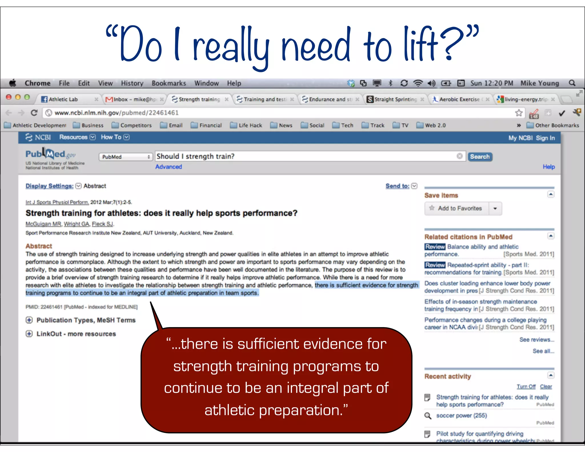 “...there is sufficient evidence for
strength training programs to
continue to be an integral part of
athletic preparation.”
“Do I really need to lift?”
 