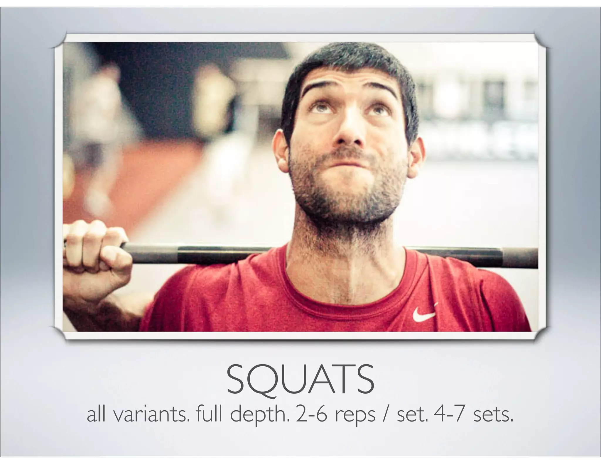 SQUATS
all variants. full depth. 2-6 reps / set. 4-7 sets.
 