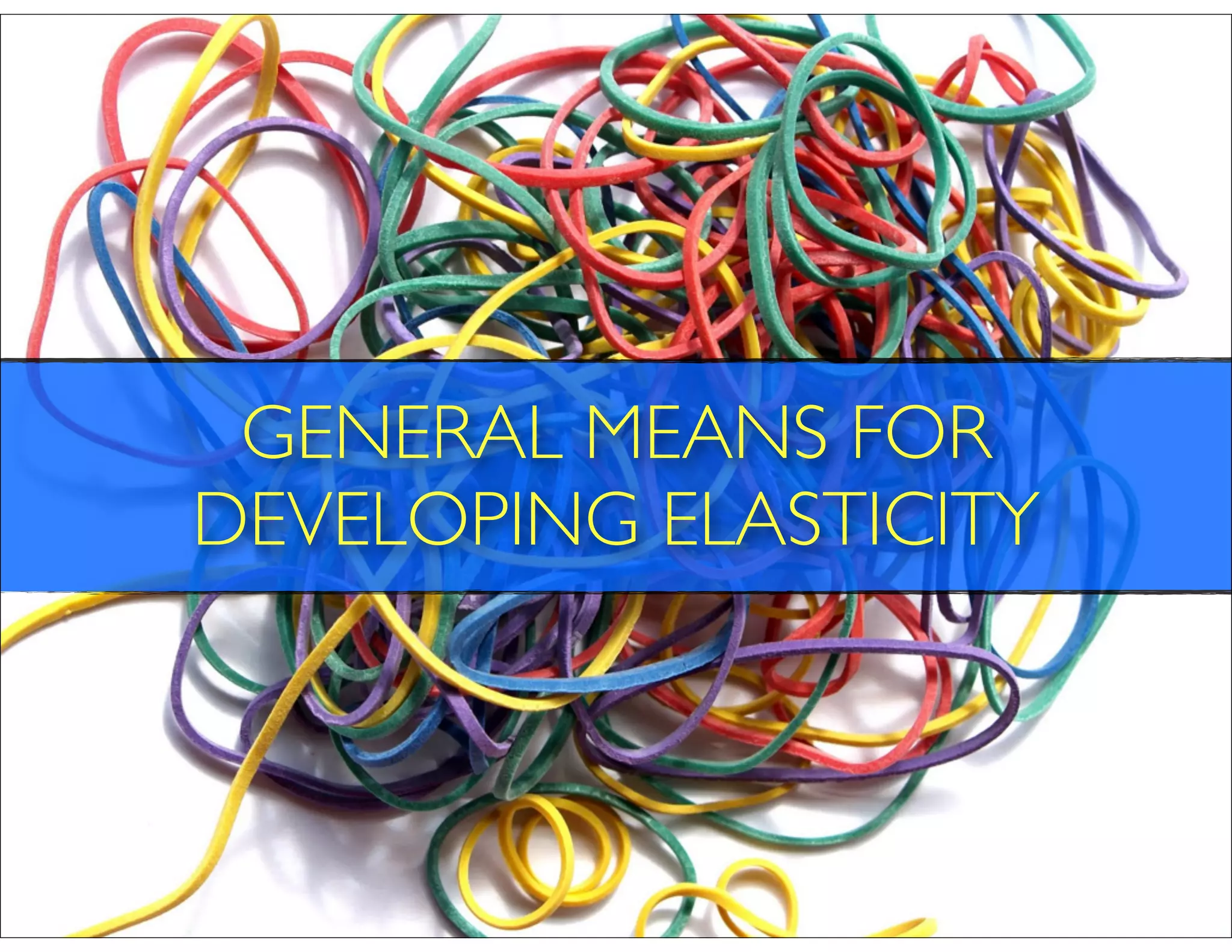 GENERAL MEANS FOR
DEVELOPING ELASTICITY
 