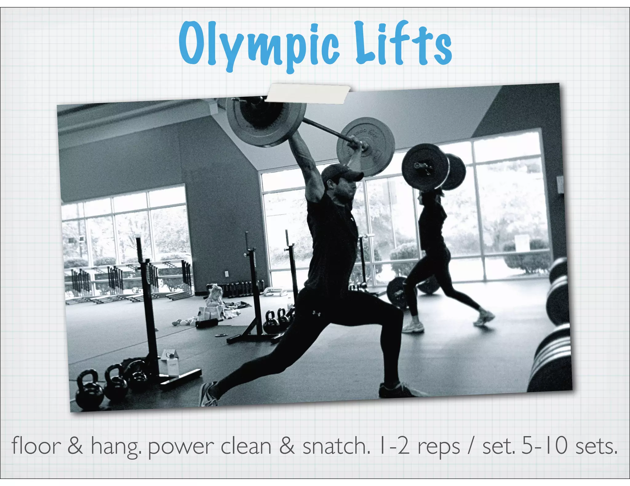 Olympic Lifts
ﬂoor & hang. power clean & snatch. 1-2 reps / set. 5-10 sets.
 