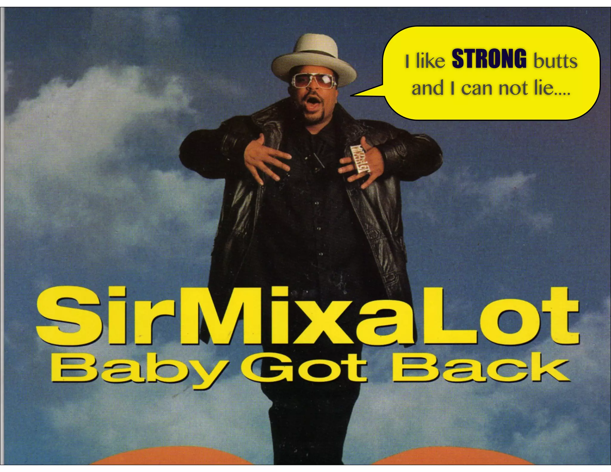 I like STRONG butts
and I can not lie....
 