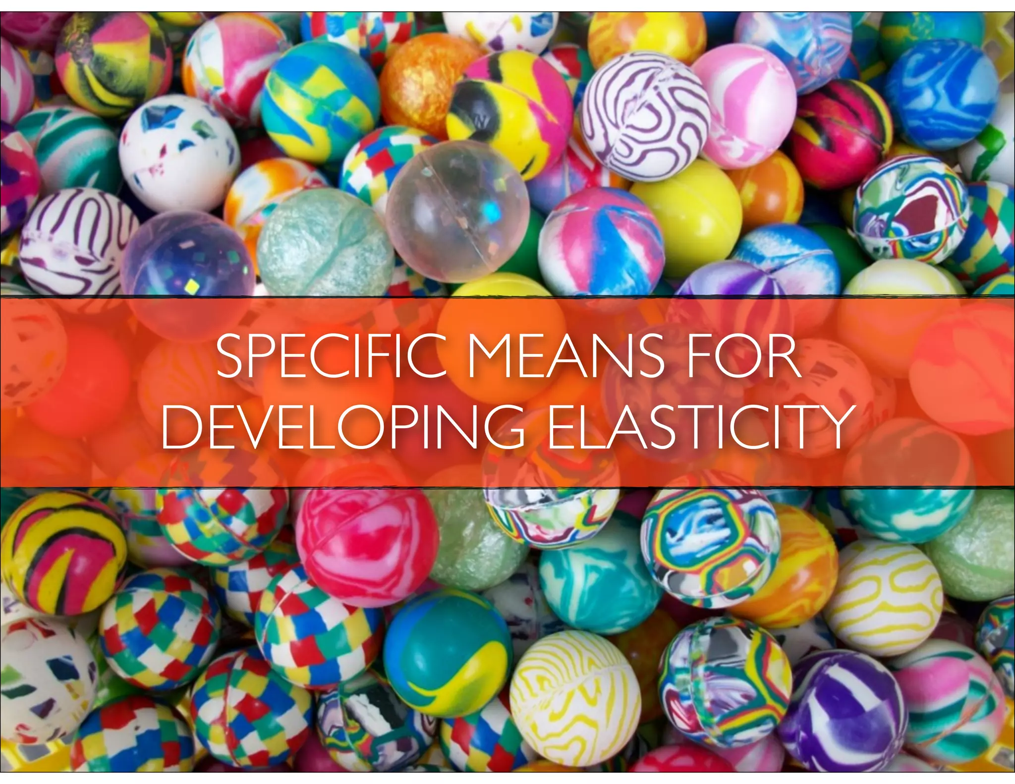 SPECIFIC MEANS FOR
DEVELOPING ELASTICITY
 