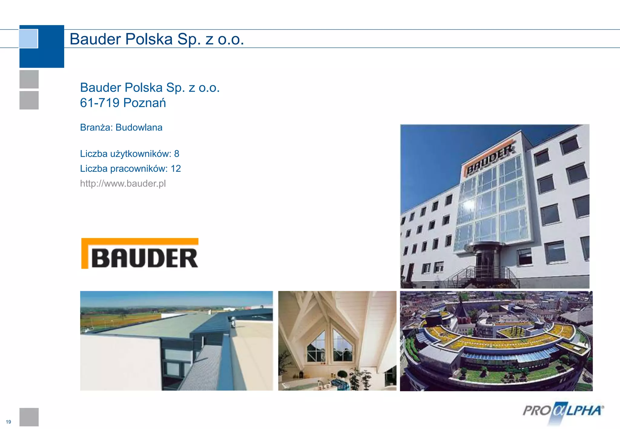 19
Bauder Polska Sp. z o.o.
Bauder Polska Sp. z o.o.
61-719 Poznań
Branża: Budowlana
Liczba użytkowników: 8
Liczba pracowników: 12
http://www.bauder.pl
 