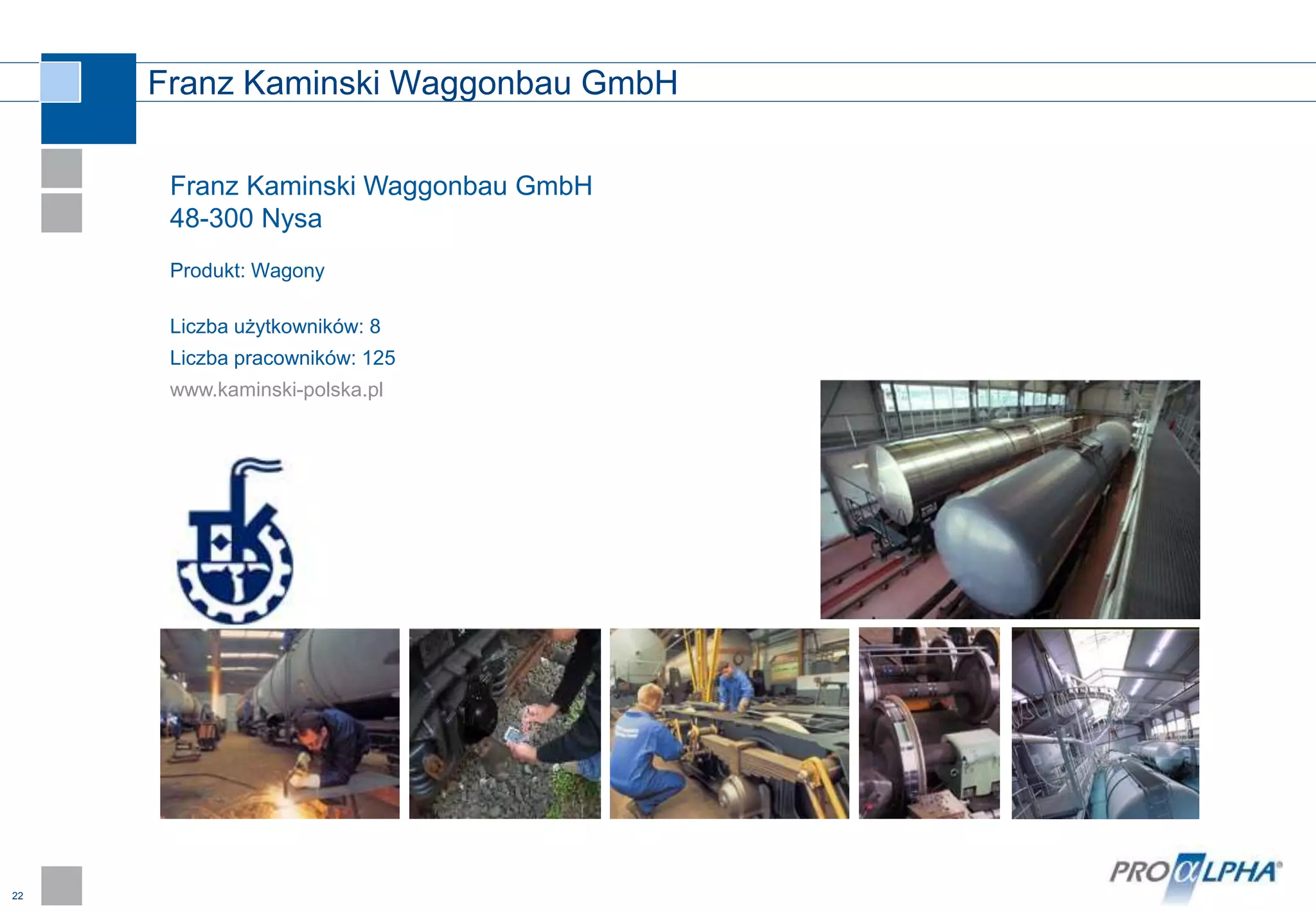 22
Franz Kaminski Waggonbau GmbH
Franz Kaminski Waggonbau GmbH
48-300 Nysa
Produkt: Wagony
Liczba użytkowników: 8
Liczba pracowników: 125
www.kaminski-polska.pl
 