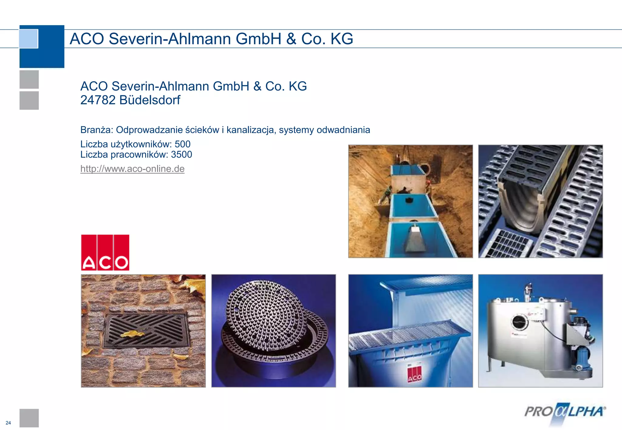 24
ACO Severin-Ahlmann GmbH & Co. KG
ACO Severin-Ahlmann GmbH & Co. KG
24782 Büdelsdorf
Branża: Odprowadzanie ścieków i kanalizacja, systemy odwadniania
Liczba użytkowników: 500
Liczba pracowników: 3500
http://www.aco-online.de
 