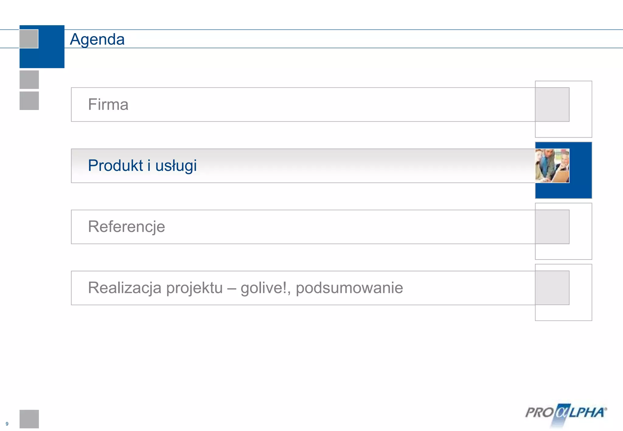 9
Produkt i usługi
Agenda
Firma
Realizacja projektu – golive!, podsumowanie
Referencje
 
