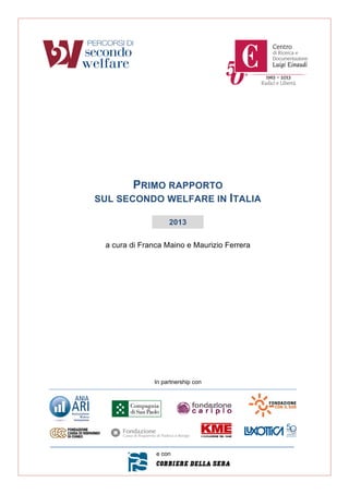 PRIMO RAPPORTO
SUL SECONDO WELFARE IN ITALIA
2013
a cura di Franca Maino e Maurizio Ferrera
In partnership con
e con
 