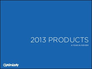 2013 PRODUCTS
A YEAR IN REVIEW

 