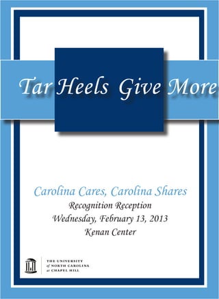 Tar Heels
Carolina Cares, Carolina Shares
Recognition Reception
Wednesday, February 13, 2013
Kenan Center
Give More
 