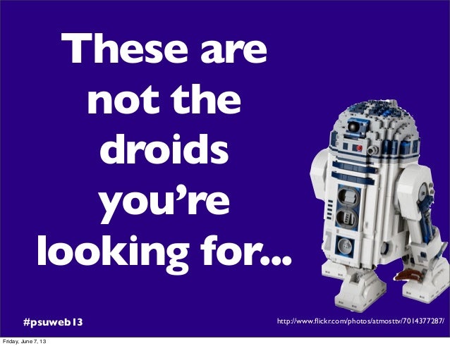 These Are Not the Droids You're Looking For