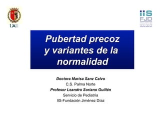 Doctora Marisa Sanz Calvo
C.S. Palma Norte
Profesor Leandro Soriano Guillén
Servicio de Pediatría
IIS-Fundación Jiménez Díaz
 
