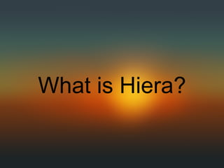 What is Hiera?
 