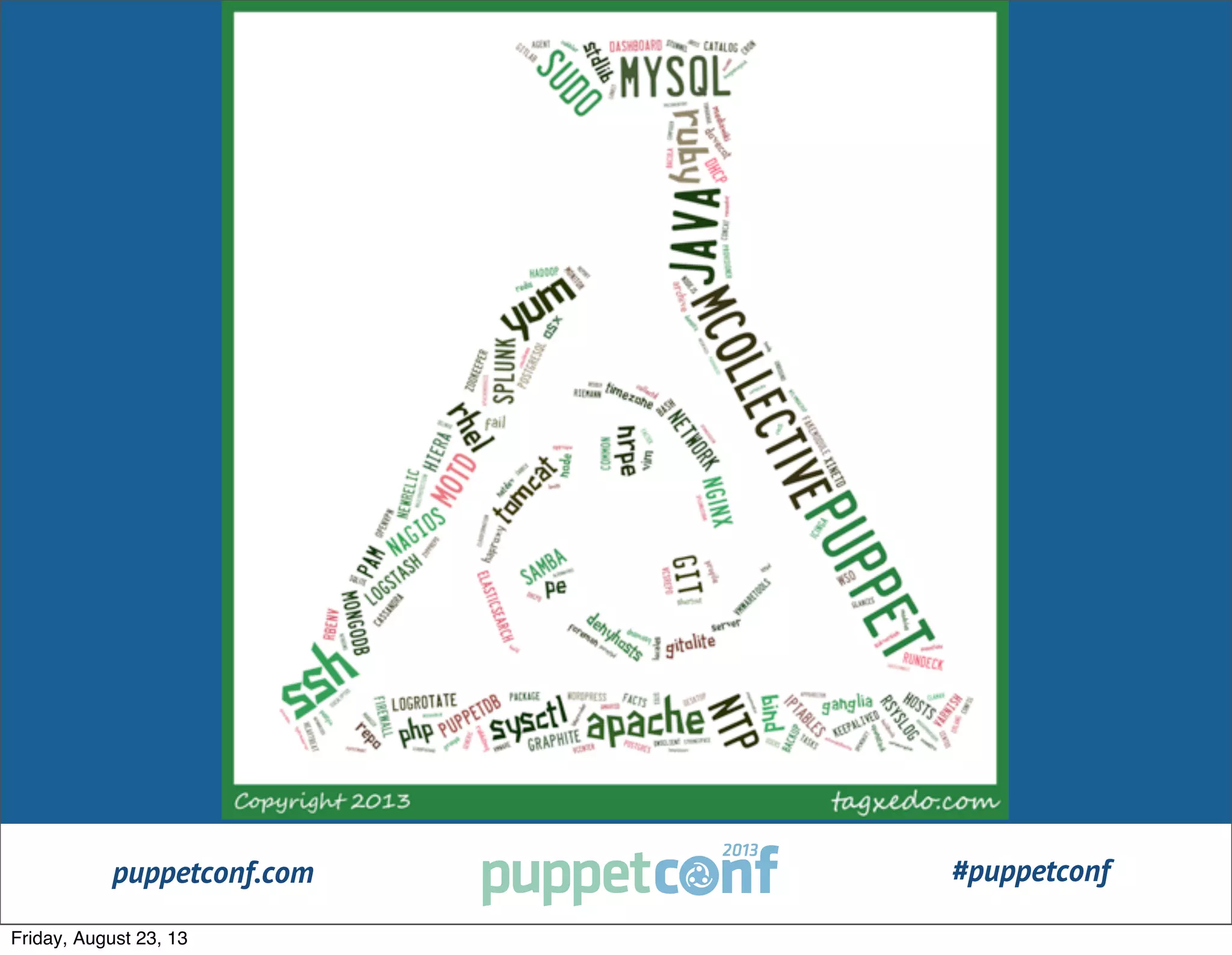 puppetconf.com #puppetconf
Friday, August 23, 13
 