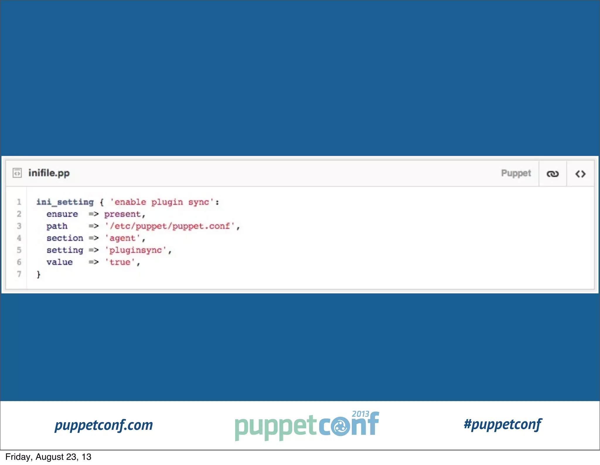 puppetconf.com #puppetconf
#PuppetCamp
Friday, August 23, 13
 