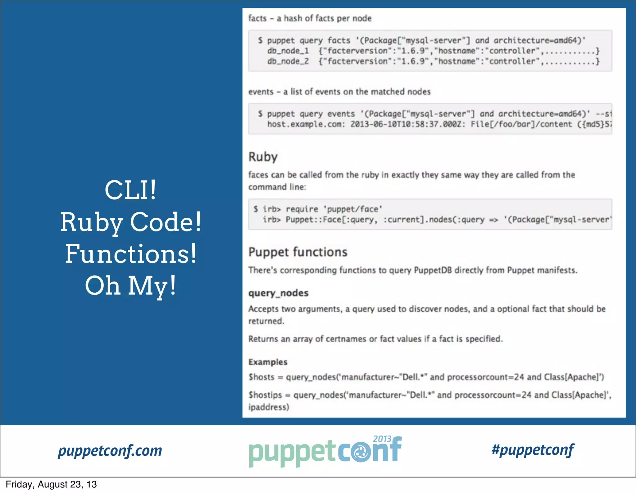 puppetconf.com #puppetconf
CLI!
Ruby Code!
Functions!
Oh My!
Friday, August 23, 13
 