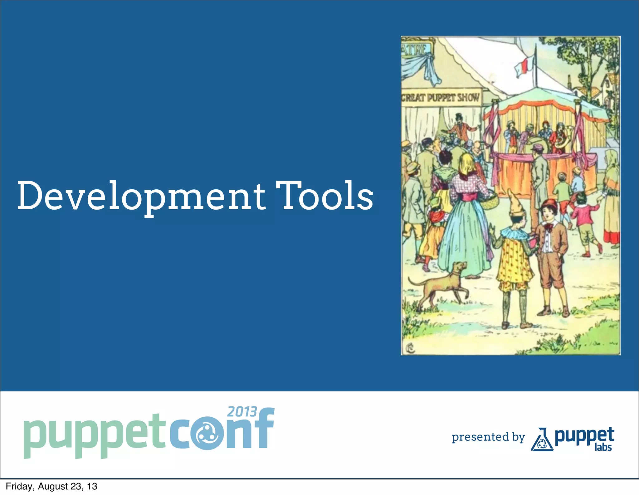 Development Tools
Friday, August 23, 13
 