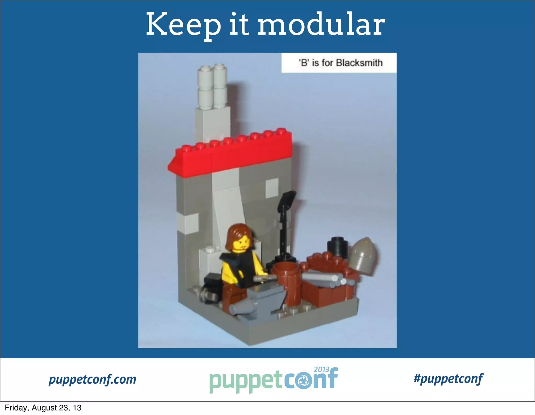 puppetconf.com #puppetconf
Keep it modular
Friday, August 23, 13
 