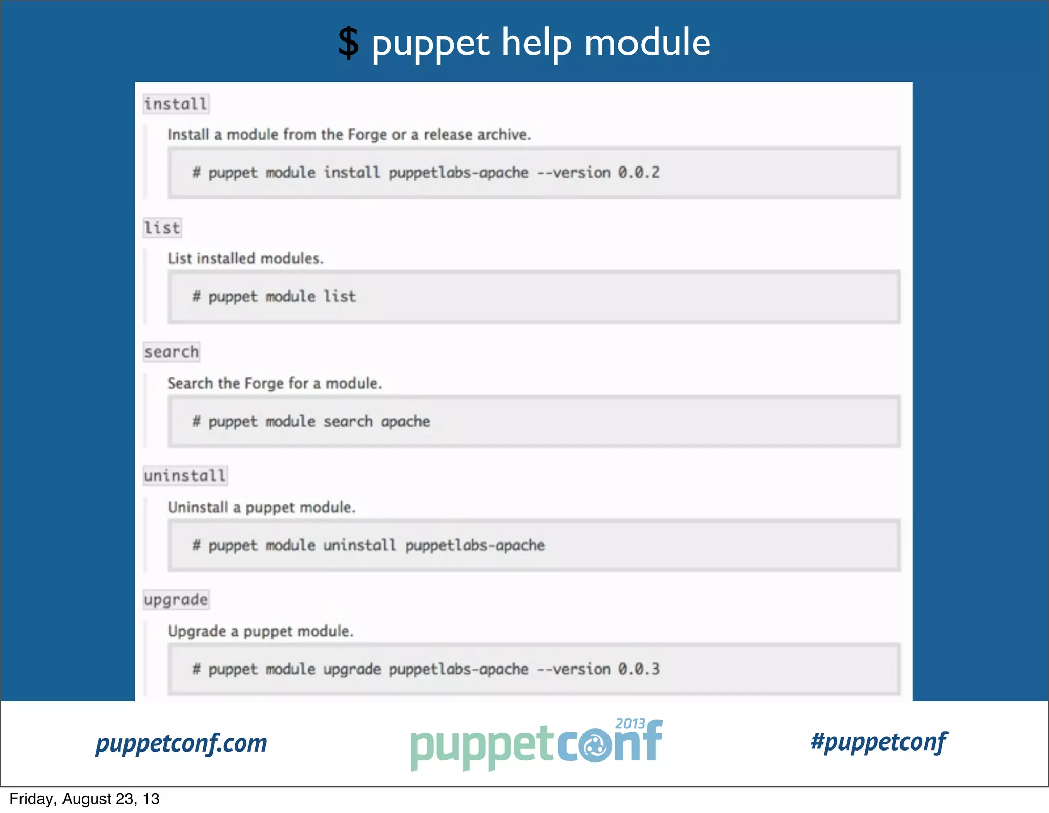 puppetconf.com #puppetconf
#PuppetCamp
$ puppet help module
Friday, August 23, 13
 