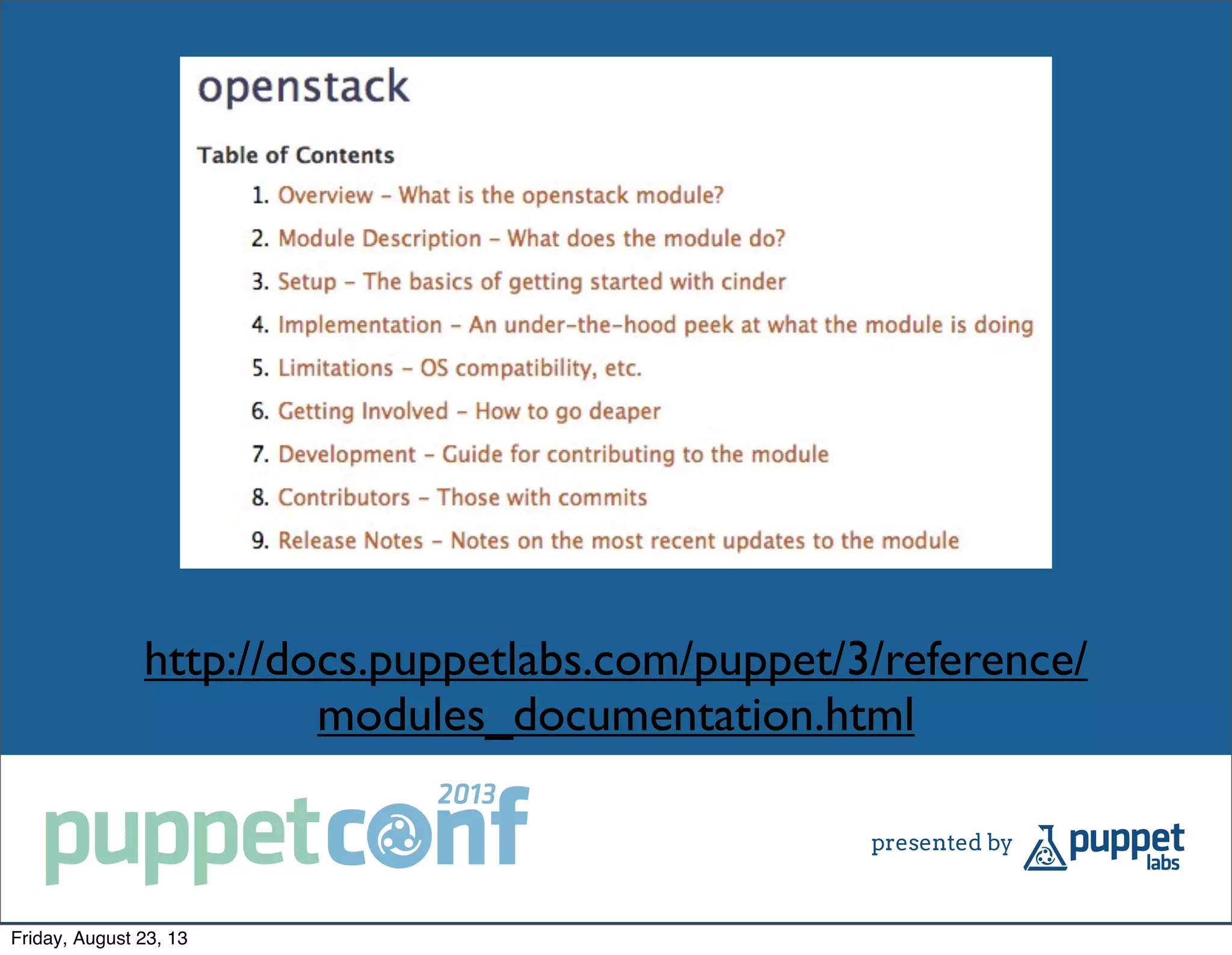 http://docs.puppetlabs.com/puppet/3/reference/
modules_documentation.html
Friday, August 23, 13
 