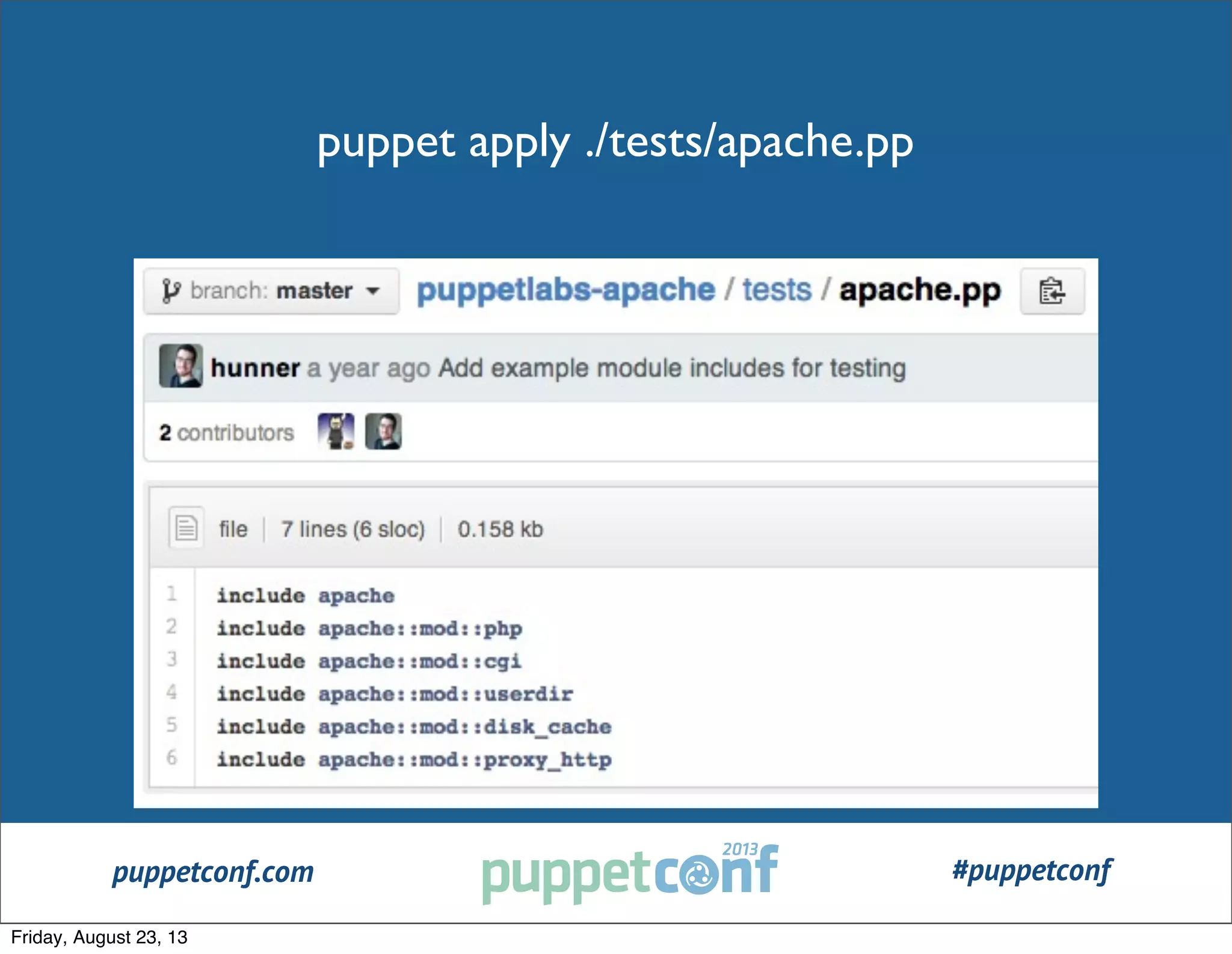 puppetconf.com #puppetconf
puppet apply ./tests/apache.pp
Friday, August 23, 13
 