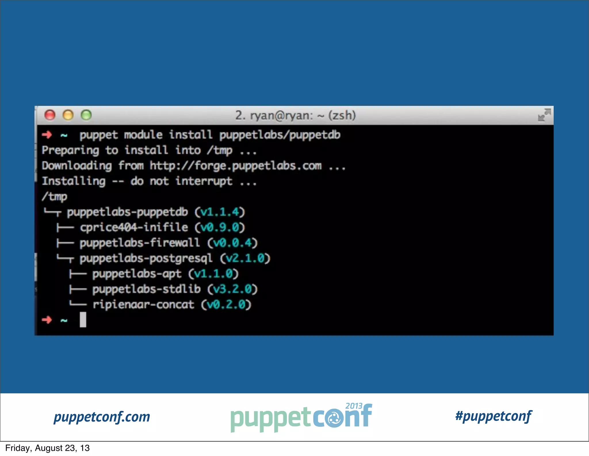 puppetconf.com #puppetconf
#PuppetCamp
Friday, August 23, 13
 