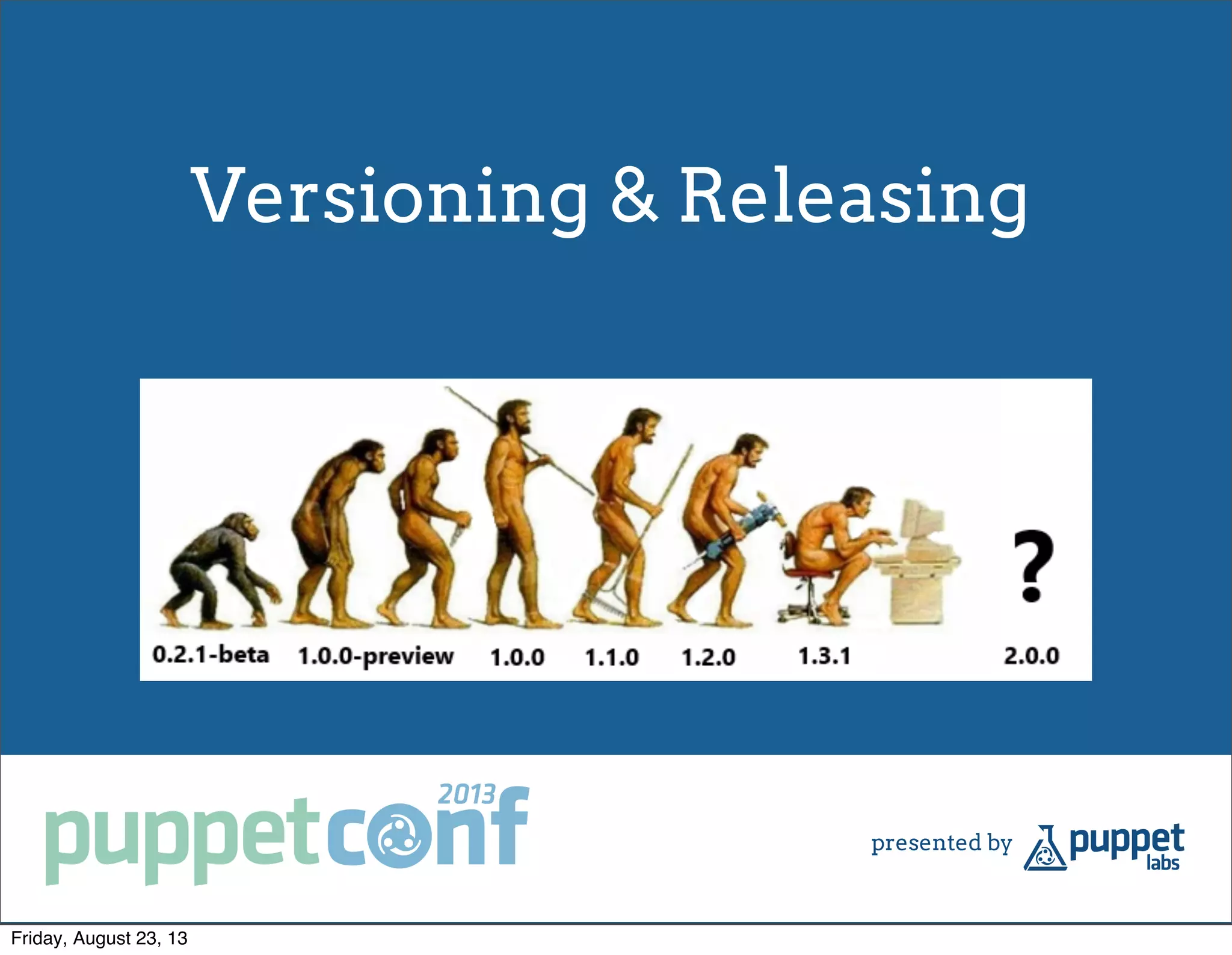 Versioning & Releasing
Friday, August 23, 13
 