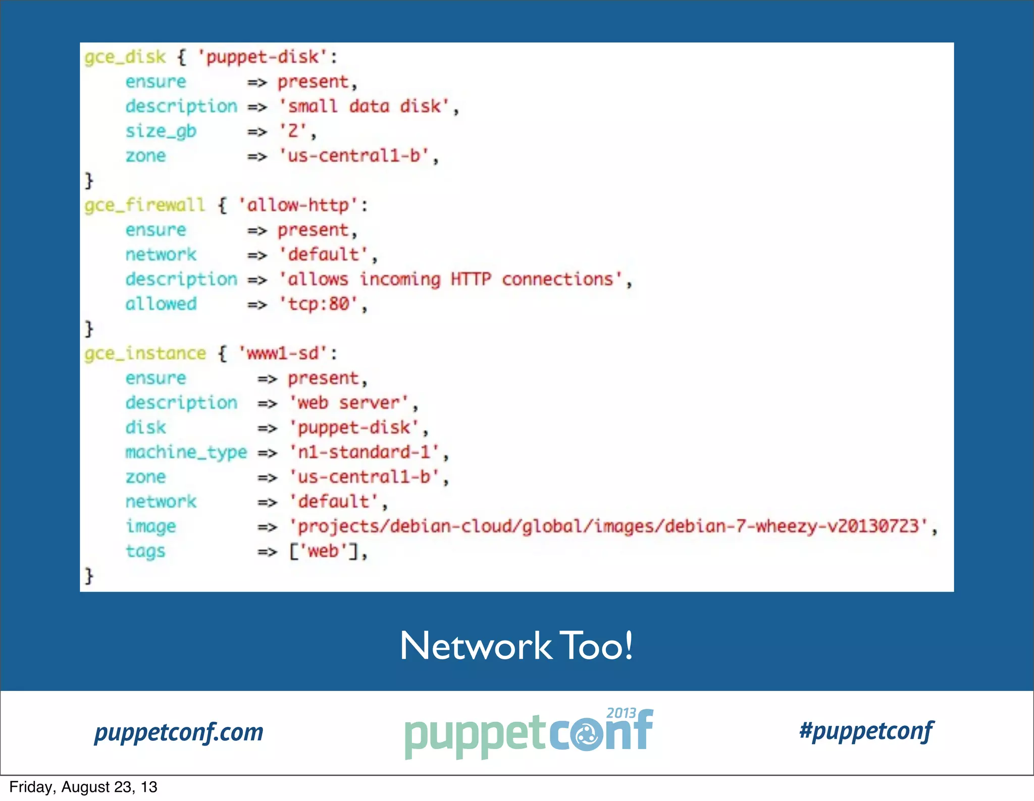 puppetconf.com #puppetconf
Network Too!
Friday, August 23, 13
 