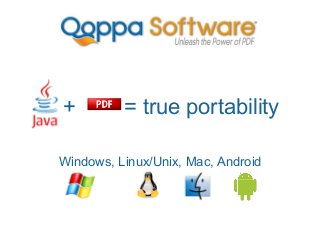 +

= true portability

Windows, Linux/Unix, Mac, Android

 