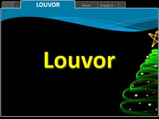 Oração G...
Avisos
... ...
LOUVOR
 