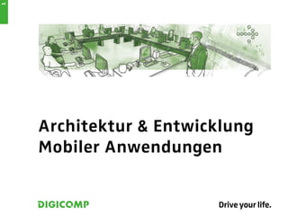 1




    Architektur & Entwicklung
    Mobiler Anwendungen
 