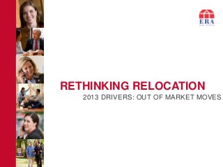 RETHINKING RELOCATION
2013 DRIVERS: OUT OF MARKET MOVES

 