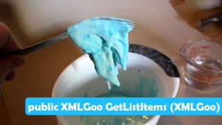 public XMLGoo GetListItems (XMLGoo)
 