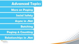 Advanced Topics
    More on Paging
        Social Safety
       Async in .Net
           Batching
 Paging & Counting
Relationships in .Net
 