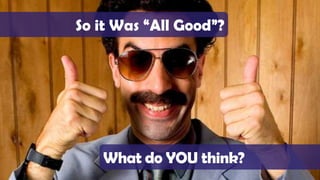 So it Was “All Good”?




   What do YOU think?
 