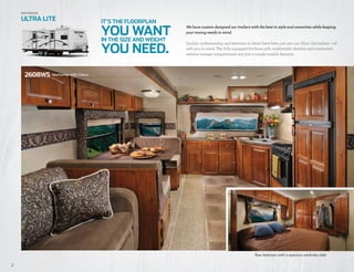 Ro c kwood

    ULTRA LITE                       IT’S THE FLOORPLAN

                                     YOU WANT
                                                              We have custom designed our trailers with the best in style and amenities while keeping
                                                              your towing needs in mind.
                                     IN THE SIZE AND WEIGHT
                                                              Quality craftsmanship and attention to detail have been put into our Ultra Lite trailers —all

                                     YOU NEED.                with you in mind. The fully equipped kitchens with comfortable dinettes and convenient
                                                              exterior storage compartments are just a couple notable features.




      2608WS Manhattan with Cherry




                                                                                                        Rear bedroom with a spacious wardrobe slide

2
 