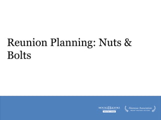 Reunion Planning: Nuts &
Bolts
 