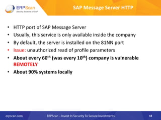 SAP	
  Message	
  Server	
  HTTP	
  
•  HTTP	
  port	
  of	
  SAP	
  Message	
  Server	
  
•  Usually,	
  this	
  service	...