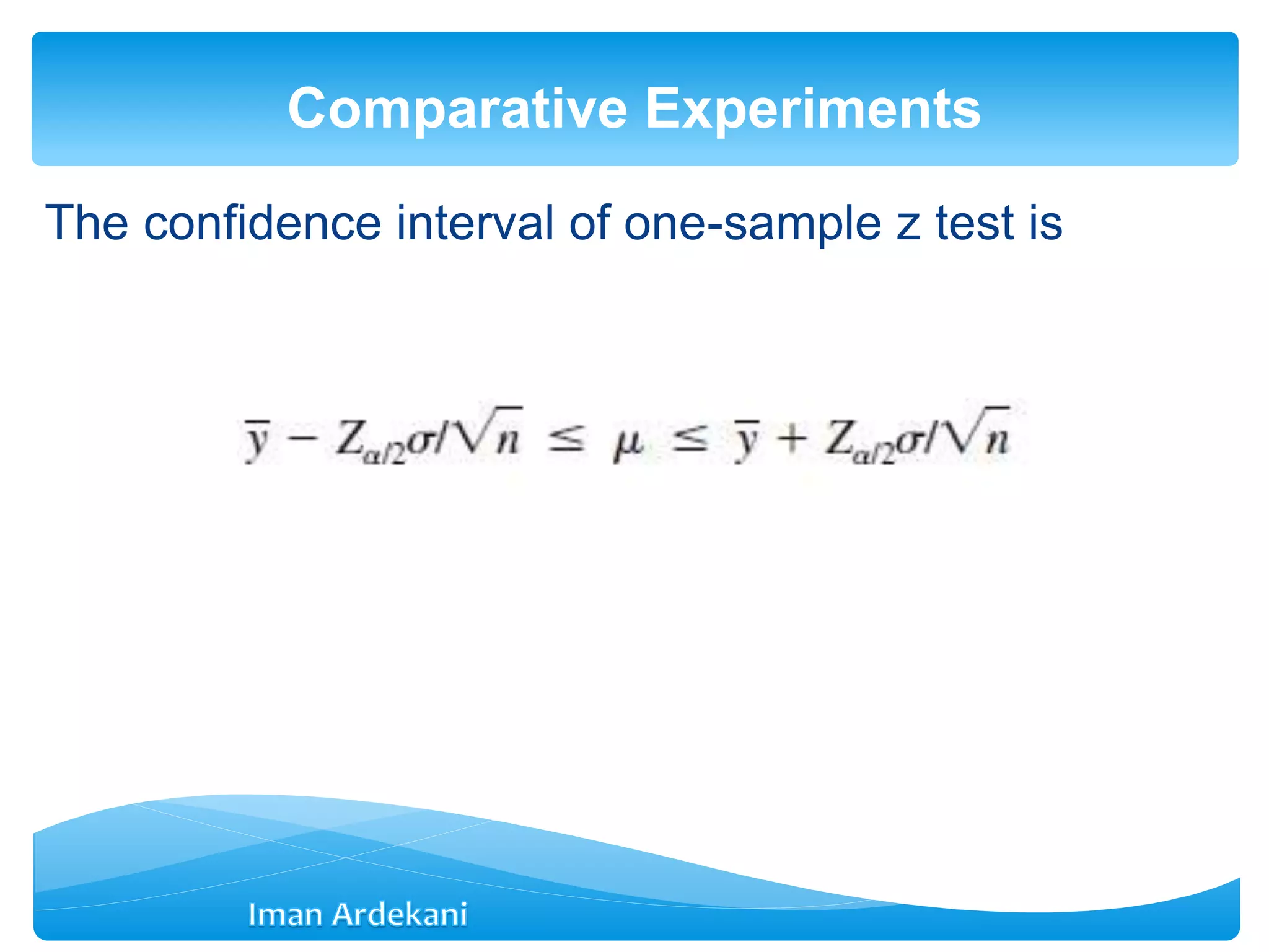 The confidence interval of one-sample z test is
Comparative Experiments
 