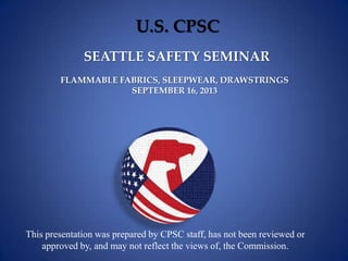 U.S. CPSC
This presentation was prepared by CPSC staff, has not been reviewed or
approved by, and may not reflect the view...