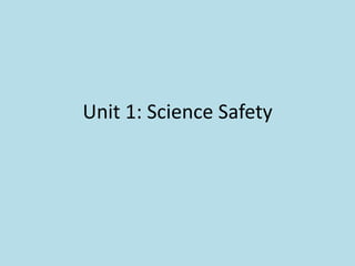Unit 1: Science Safety
 