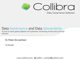 Data Governance and Data Stewardship

on how to reach global adoption and systematic monitoring of data policy through
software

Dr. Pieter De Leenheer
Co-founder

!

 
